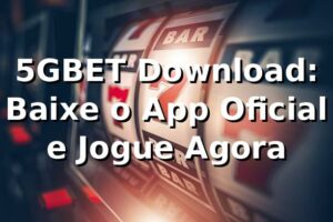 5GBET Download: Baixe o App Oficial e Jogue Agora